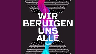 Wir beruigen uns alle