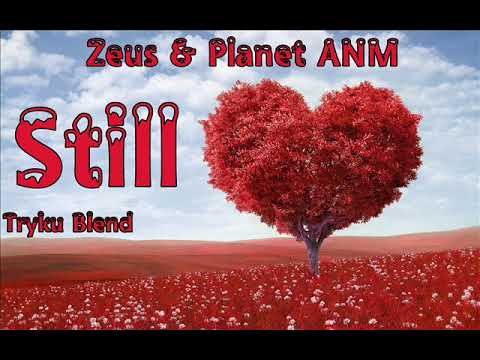 Zeus & Planet ANM -  Still Love (Tryku Blend)