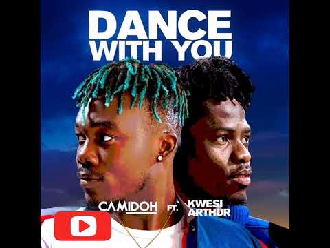 Camidoh - Dance with you ft Kwesi Arthur ( audio slide)