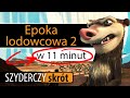 EPOKA LODOWCOWA 2 ODWILŻ W 11 Minut Szyderczy Skrót