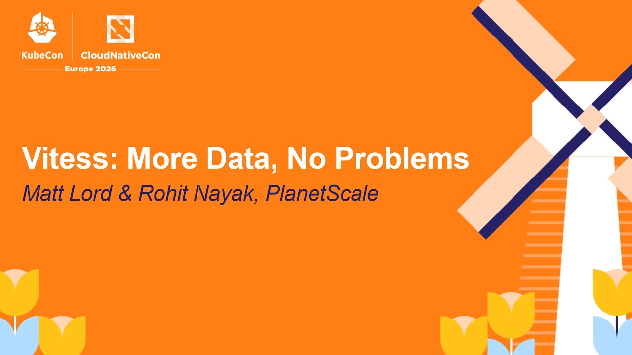 Vitess: More Data, No Problems - Matt Lord & Rohit Nayak, PlanetScale