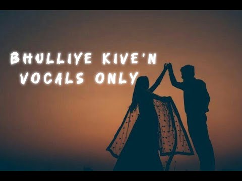 Bhulliye Kive'n (Vocals Only) - Clean Acapella - TVF