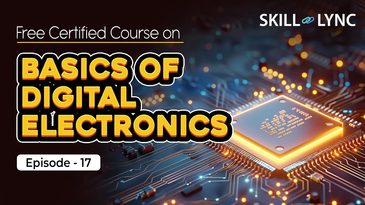 Basics of Digital Electronics: Tutorial from Beginner to Advanced | Episode 17 | Skill-Lync