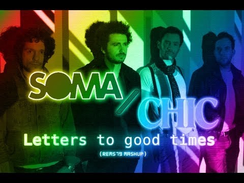 SOMA vs CHIC - Letters to good times (Rems79 Mashup)