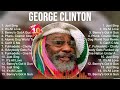 George Clinton Greatest Hits Full Album ️ Top Songs Full Album ️ Top 10 Hits Of All Time