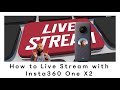 How to Live Stream Insta360 One X2