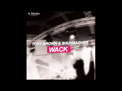 Tony Brown & Shuhmacher - Wack (A Media Records)