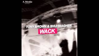 Tony Brown & Shuhmacher - Wack (A Media Records)