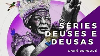 NANÃ BURUQUÊ / NANÃ BURUKU / NANA BULUKU - SÉRIE "DEUSES E DEUSAS"