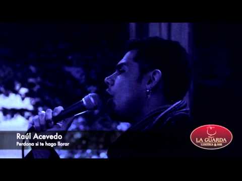 Raul Acevedo: Perdona si te hago llorar - La Guarda