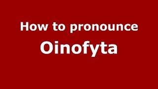 How to pronounce Oinofyta