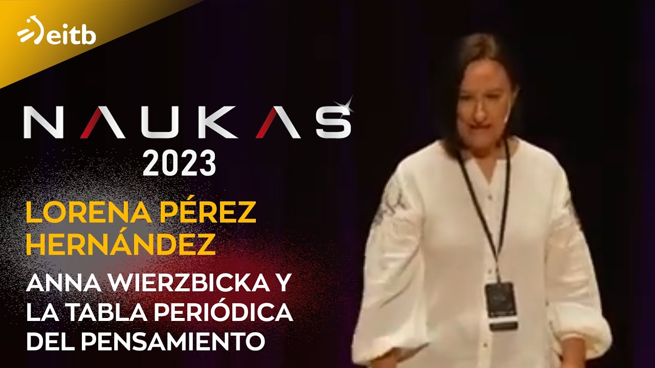 Naukas Bilbao 2023. Lorena Pérez Hernández: Anna Wierzbicka y la tabla periódica del pensamiento