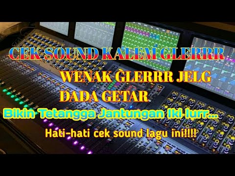 Cek sound kalem kalem jleg glerr dada getar lurrr...