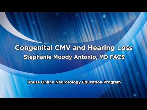 Congenital CMV and Hearing Loss | House Online Neurotology Education Program