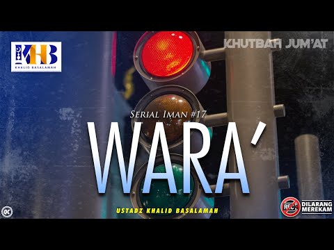 Khutbah Jumat: Serial Iman #17 - WARA (Meninggalkan semua yg Dapat Mendatangkan Kerugian Di Akhirat)
