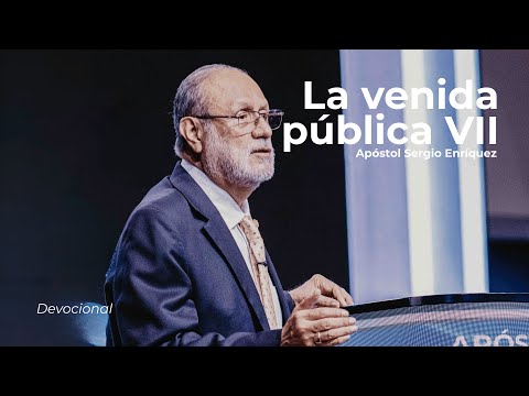 La venida publica VII | Apóstol Sergio Enríquez | Cuarto servicio devocional