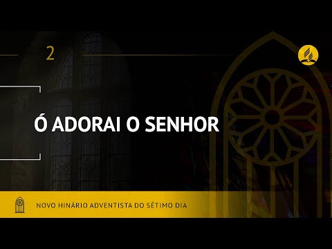 Novo Hinário Adventista • Hino 2 • Ó Adorai O Senhor • (Lyrics)
