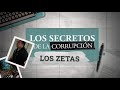 Los Secretos De La Corrupción Los Zetas