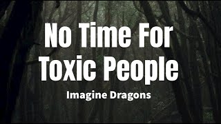 Download lagu No Time For Toxic People - Imagine Dragons (lyrics) mp3