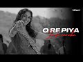 O Re Piya (Lo-fi Mix) - Rahat Fateh Ali Khan | Lo-fi 2307 flip 🌊 | Bollywood Lofi | Use Earphones