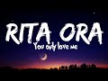 Rita ora - you only love me (lyrics)