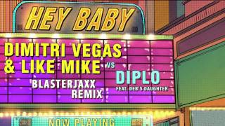 Dimitri Vegas &amp; Like Mike vs Diplo - Hey Baby (feat. Deb&#39;s Daughter) (Blasterjaxx Remix)