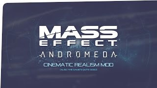 Cinematic Realism Mod: Mass Effect Andromeda Mod
