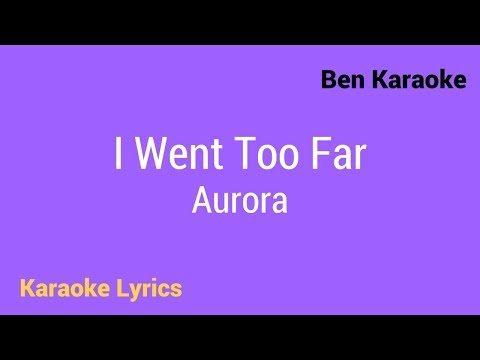 Aurora - I Went Too Far (Karaoke Lyrics)