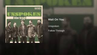 Unspoken - Wait on You