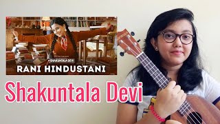 RANI HINDUSTANI | SHAKUNTALA DEVI | Ukulele Cover by-AKANSHA