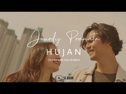JOURDY PRANATA - HUJAN (KAPAN USAI BERMAIN HUJAN) OST KU KIRA KAU RUMAH | LIRIK