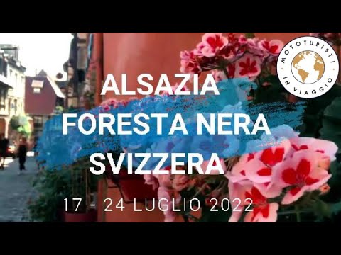 PROGRAMMA MOTO TOUR ESTIVO 2022. ALSAZIA - FORESTA NERA - SVIZZERA DEL 17-24 LUGLIO 2022