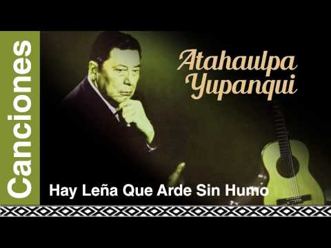 Hay Leña Que Arde Sin Humo - Atahualpa Yupanqui