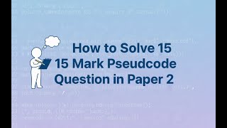 How to Answer the 15 Marks Question Pseudocode Question in Paper 2 (IGCSE CS) &amp; Score Well