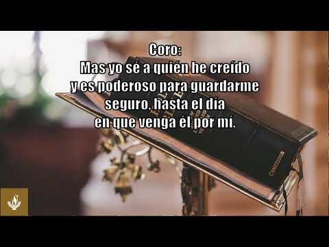 Himno 258 - Yo sé a quien he creído. Himnario Sólo a Dios la Gloria
