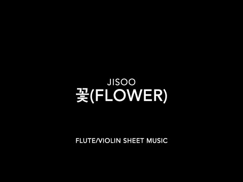 JISOO - 꽃(FLOWER) - FLUTE/VIOLIN SHEET MUSIC