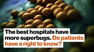 The best hospitals have more superbugs. Do patients have a right to know? | Matt McCarthy