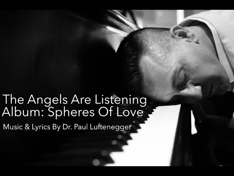 THE ANGELS ARE LISTENING By Paul Luftenegger's SPHERES OF LOVE #spheresoflove #theangelsarelistening