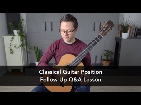 Q&A Lesson: Classical Guitar Position Follow-up Questions