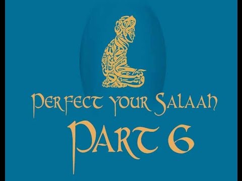 Perfect your Salaah - Part 6, Fiqh of Salaah Methodology, By Zaid Hussain