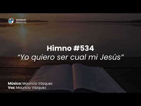 HIMNO #534 - YO QUIERO SER CUAL MI JESÚS