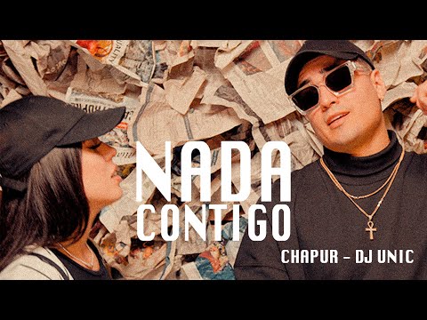 Dj Unic, Chapur - Nada Contigo (Video Oficial)