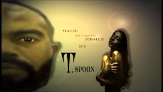 Sade: Like A Tattoo Remixxx By T.Spoon of Tha Tunez