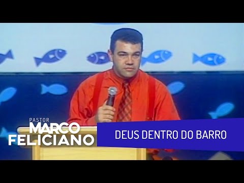 DEUS DENTRO DO BARRO, PASTOR MARCO FELICIANO