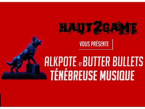 HAUT2GAME présente Alkpote et Butter Bullets "Ténébreuse Musique"
