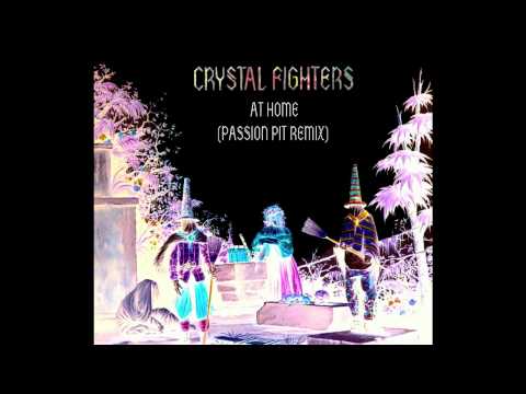 Crystal Fighters - At Home (Passion Pit Remix)