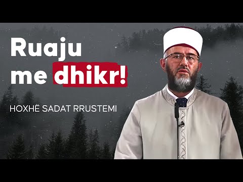 Ruaju me dhikr! - Hoxhe Sadat Rrustemi