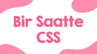 Bir Derste CSS - 1 Saatte CSS | Hızlandırılmış CSS Dersi