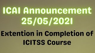 Extension in Completion of ICITSS Course || ICAI Announcement 25/05/20