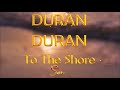 Duran Duran - To The Shore [Lyrics]